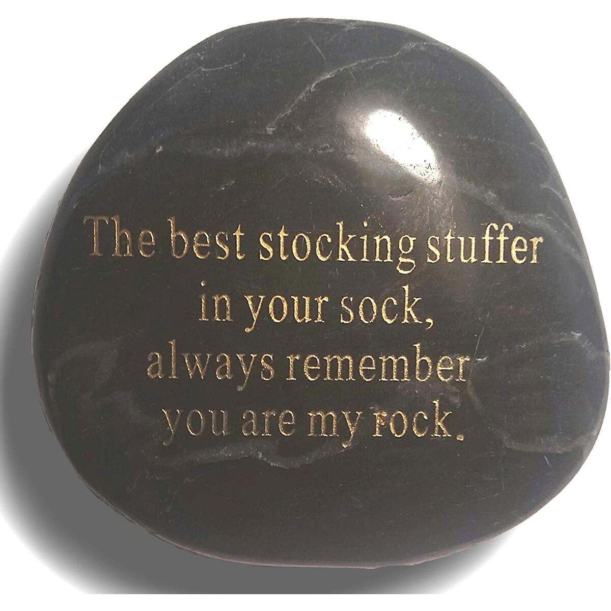 The best stocking stuffer in your sock, always remember, you are my rock.